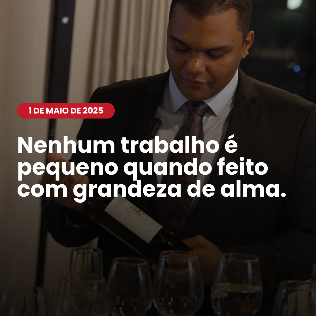 Nenhum trabalho é pequeno quando feito com grandeza de alma