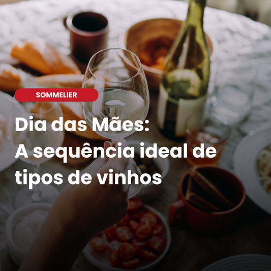 A Ordem Certa: Como Servir Vinhos no Dia das Mães