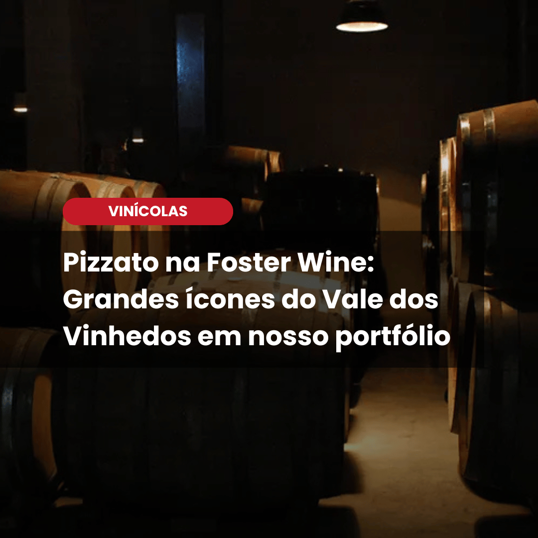 Vinícola Pizzato agora faz parte da Foster Wine